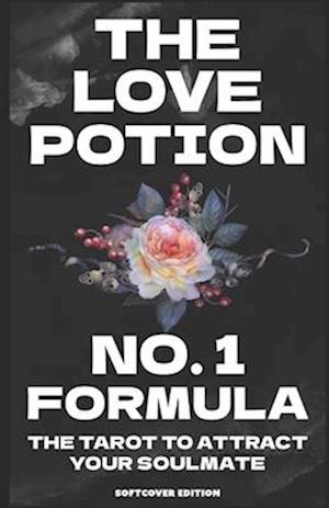 The Love Potion #1 Formula: The Tarot to Attract Your Soulmate