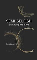 SEMI-SELFISH: Balancing Me & We 