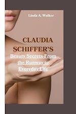 CLAUDIA SCHIFFER'S: Beauty Secrets-From the Runway to Everyday Life 