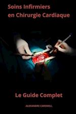 Soins Infirmiers en Chirurgie Cardiaque - Le Guide Complet