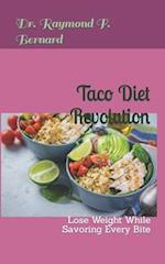 Taco Diet Revolution : Lose Weight While Savoring Every Bite 