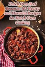 Dutch Oven Beef Bonanza: 102 Hearty and Flavorful Recipes for Dutch Oven Cooking 