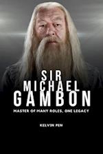 Sir Michael Gambon: Master of Many Roles, One Legacy 