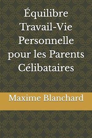 Équilibre Travail-Vie Personnelle pour les Parents Célibataires