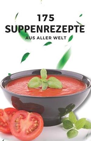 175 Suppenrezepte aus aller Welt