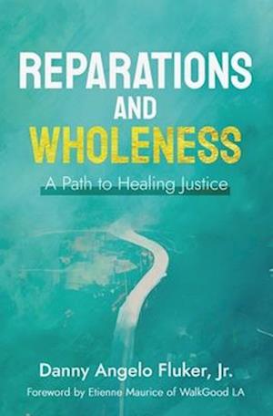 Reparations and Wholeness A Path to Healing Justice : Foreword by Etienne Maurice of WalkGood LA