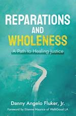 Reparations and Wholeness A Path to Healing Justice : Foreword by Etienne Maurice of WalkGood LA 