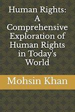 Human Rights: A Comprehensive Exploration of Human Rights in Today's World 