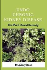 Undo Chronic Kidney Disease : The Plant Based Remedy 