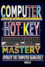 COMPUTER HOT KEY MASTERY: OPERATE THE COMPUTER SEAMLESSLY 
