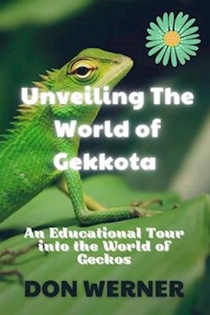 Unveiling The World of Gekkota : An Educational Tour into the World of Geckos