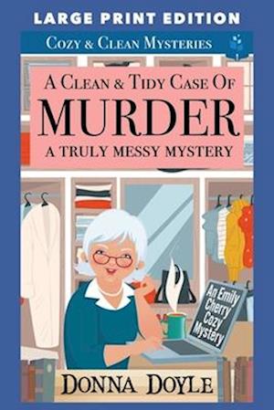 A Clean & Tidy Case of Murder - A Truly Messy Mystery: LARGE PRINT EDITION