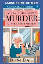 A Clean & Tidy Case of Murder - A Truly Messy Mystery: LARGE PRINT EDITION 