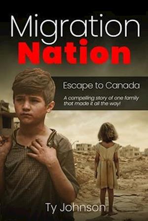 Migration Nation: Escape to Canada: A compelling story of one family that made it all the way!