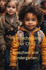 Homeschooling Your Child: Preschool and Kindergarten 