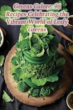 Greens Galore: 96 Recipes Celebrating the Vibrant World of Leafy Greens 