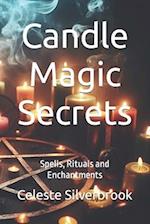 Candle Magic Secrets: Spells, Rituals and Enchantments 