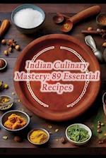 Indian Culinary Mastery: 89 Essential Recipes 