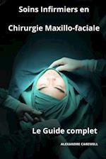 Soins Infirmiers en Chirurgie Maxillo-faciale- Le Guide Complet