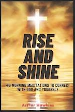 Rise and Shine: 40 Morning Meditations to Connect with God and Yourself 