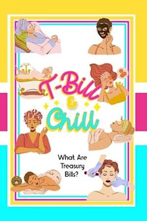 T-Bill & Chill: What Are Treasury Bills?