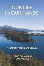 Our Life In Our Hands: Changing and Ascending 