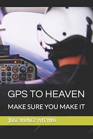 GPS TO HEAVEN: MAKE SURE YOU MAKE IT