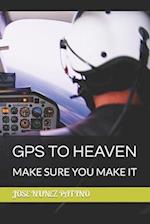 GPS TO HEAVEN: MAKE SURE YOU MAKE IT 