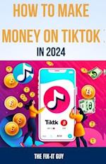 How to Make Money on Tiktok in 2024: The Complete Guide for Businesses, Creators, and Influencers 