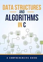 Data Structures and Algorithms in C: A Comprehensive Guide 