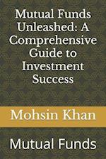 Mutual Funds Unleashed: A Comprehensive Guide to Investment Success: Mutual Funds 