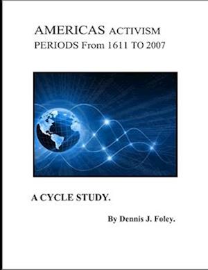 America's Activism Periods, From 1611 to 2007. : A Cycle Study. by DENNIS J FOLEY