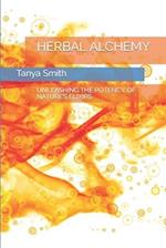 HERBAL ALCHEMY: UNLEASHING THE POTENCY OF NATURE'S ELIXIRS 