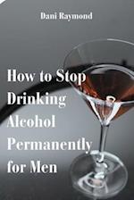 How to Stop Drinking Alcohol Permanently for Men 