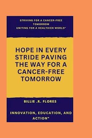 Striving for a cancer free tomorrow: Uniting for a healthier world