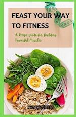 Feast Your Way to Fitness: A Recipe Guide for Building Powerful Muscles 