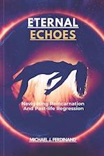 ETERNAL ECHOES: Navigating Reincarnation And Past-life Regression 