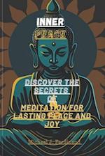 INNER PEACE: Discover The Secrets Of Meditation For Lasting Peace And Joy 