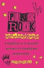 Punk Rock Instructional Design: A Rebellious Do it Yourself Approach to Learning and Development 