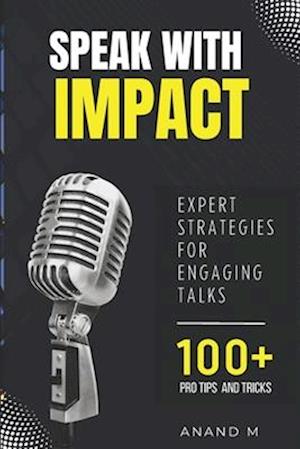 Speak With Impact - Expert Strategies For Engaging Talks | 100+ PRO Tips and Tricks