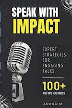 Speak With Impact - Expert Strategies For Engaging Talks | 100+ PRO Tips and Tricks 