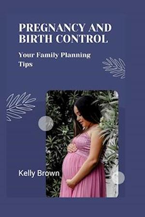 PREGNANCY AND BIRTH CONTROL:: Your Family Planning Tips