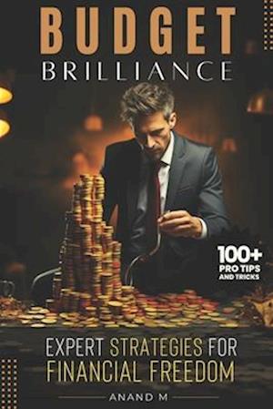 Budget Brilliance - Expert Strategies For Financial Freedom | 100+ Pro Tips and Tricks