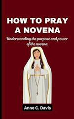 HOW TO PRAY A NOVENA: Understanding the purpose and power of the novena 