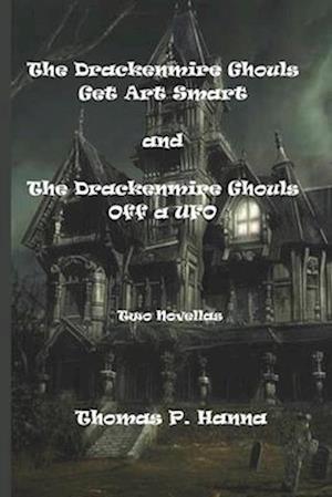 The Drackenmire Ghouls Get Art Smart and the Drackenmire Ghouls Off a UFO: Two Novellas