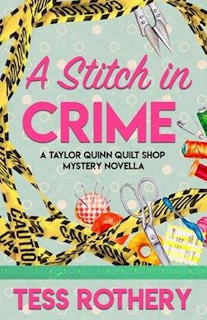 A Stitch in Crime: A Taylor Quinn Quilt Shop Mystery