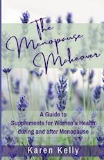The Menopause Makeover: A Guide to Supplements for Women's Health during and after Menopause 