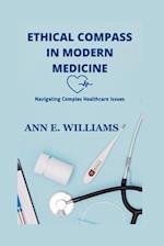 ETHICAL COMPASS IN MODERN MEDICINE: Navigating Complex Healthcare Issues 