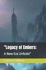 "Legacy of Embers: : A New Era Unfolds" 