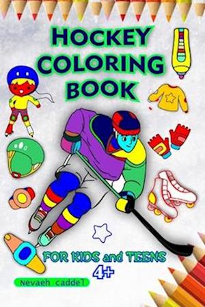 Hockey coloring book : Coloring Pages For Kids And Teens That Are Designed To Reduce Anxiety